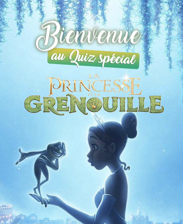 Quiz spécial la princesse et la grenouille