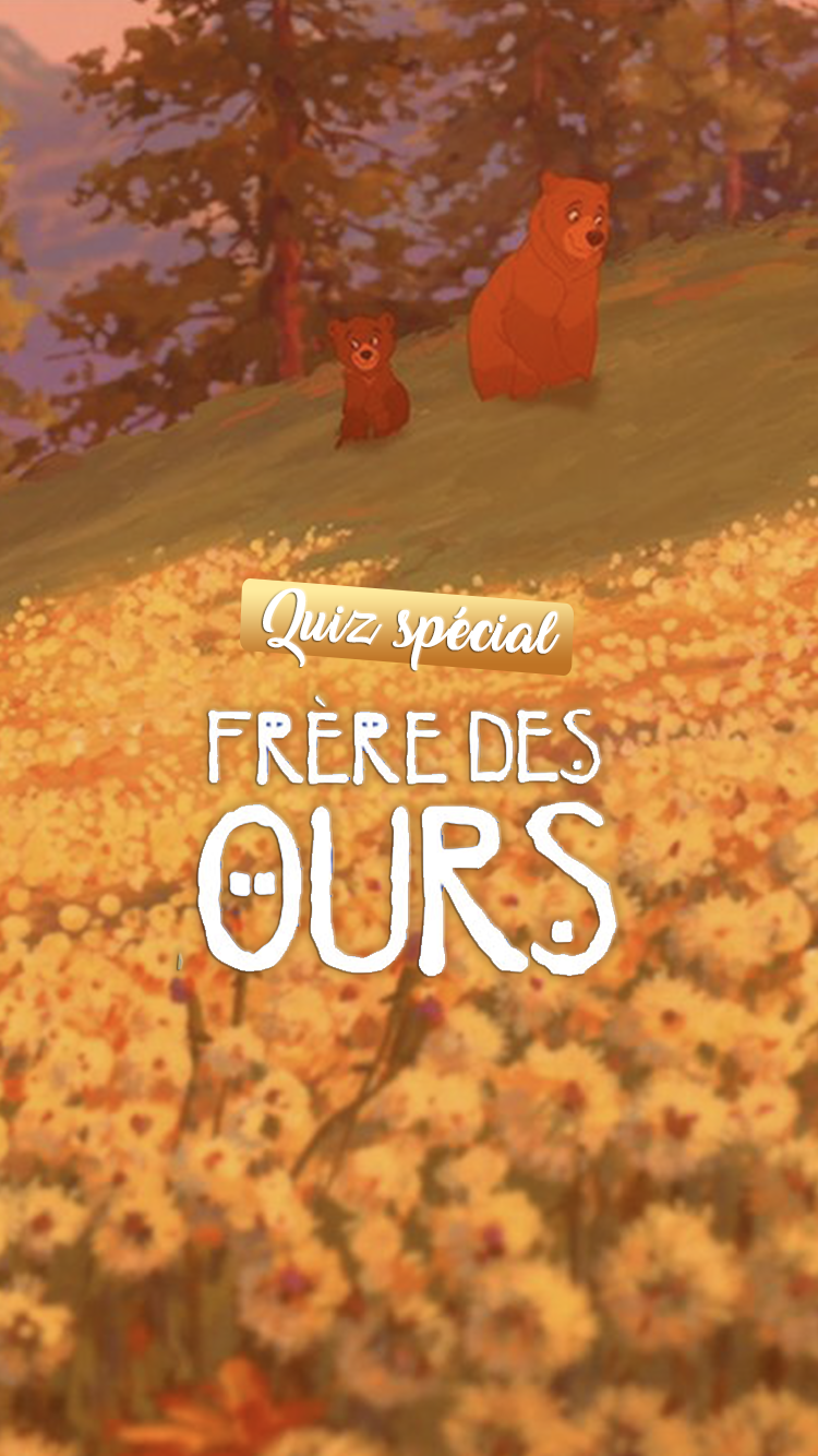 Quiz spécial Frère des Ours